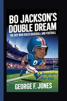 Bo Jackson's Double Dream: The Boy Who Ruled Baseball and Football by F. Jones, George