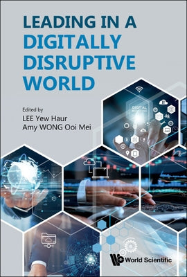 Leading in a Digitally Disruptive World by Lee, Yew Haur