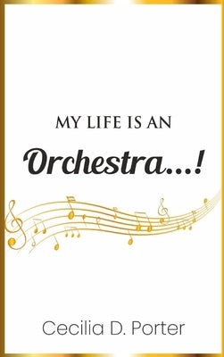 My Life Is an Orchestra! by Porter, Cecilia D.