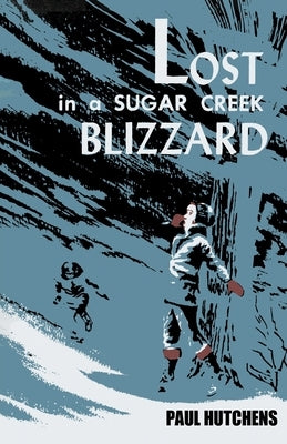 Lost in a Sugar Creek Blizzard by Hutchens, Paul