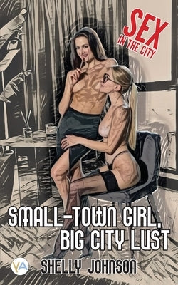 Small-town Girl, Big City Lust by Johnson, Shelly