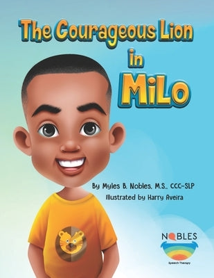 The Courageous Lion in Milo by Nobles M. S., CCC-Slp Myles B.