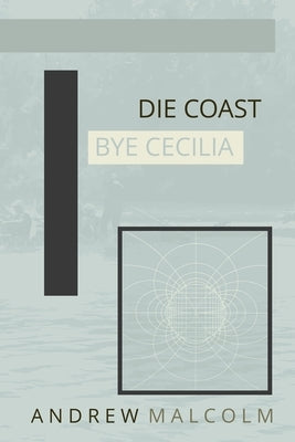 Die Coast Bye Cecilia by Malcolm, Andrew