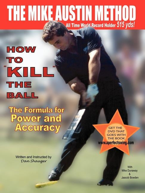 How to KILL The Ball: The Formula for Power and Accuracy by Shauger, Daniel Robert