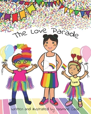 The Love Parade: Celebrating Pride by Case, Yasmine Jade
