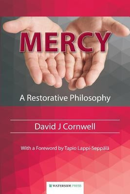 Mercy: A Restorative Philosophy by Cornwell, David J.