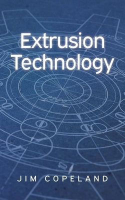 Extrusion Technology by Copeland, Jim