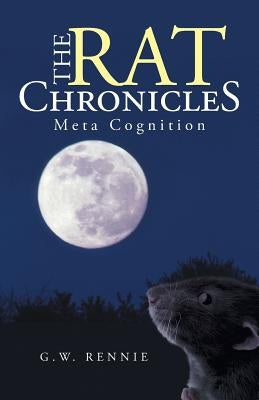 The Rat Chronicles: Meta Cognition by Rennie, G. W.