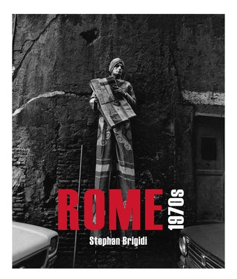 Rome 1970's: A Decade of Turbulent Change by Brigidi, Stephan