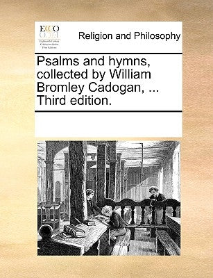Psalms and Hymns, Collected by William Bromley Cadogan, ... Third Edition. by Multiple Contributors