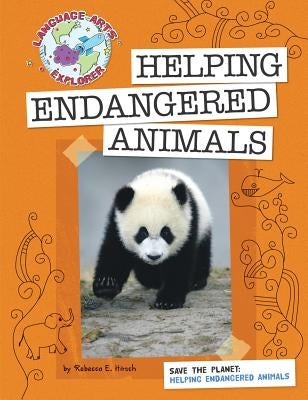 Helping Endangered Animals by Hirsch, Rebecca