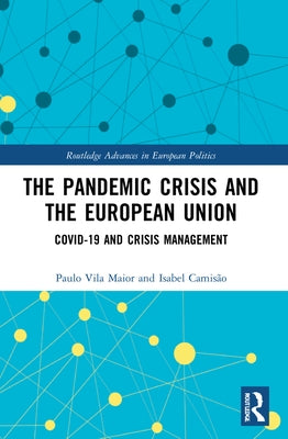 The Pandemic Crisis and the European Union: COVID-19 and Crisis Management by Vila Maior, Paulo