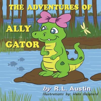 The Adventures of Ally Gator by Austin, Randy L.