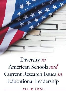 Diversity in American Schools and Current Research Issues in Educational Leadership by Abdi, Ellie