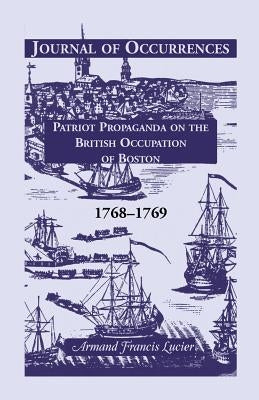 Journal of Occurrences: Patriot Propaganda on the British Occupation of Boston, 1768-1769 by Lucier, Armand Francis