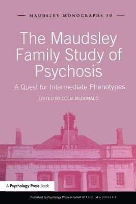 The Maudsley Family Study of Psychosis: A Quest for Intermediate Phenotypes by McDonald, Colm