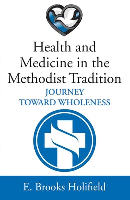Health and Medicine in the Methodist Tradition by Holifield, E. Brooks