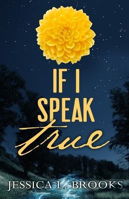 If I Speak True by Brooks, Jessica L.