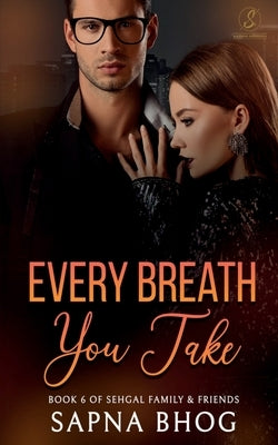 Every Breath You Take: An Indian Billionaire enemies to lovers romance (Sehgal Family & Friends Book 6) by Bhog, Sapna