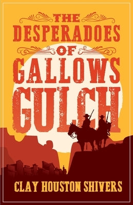 The Desperadoes of Gallows Gulch by Shivers, Clay Houston