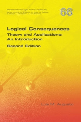 Logical Consequences: Theory and Applications: An Introduction. 2nd Edition by Augusto, Luis M.