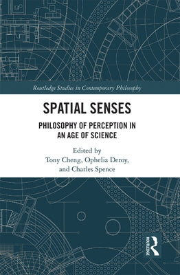 Spatial Senses: Philosophy of Perception in an Age of Science by Cheng, Tony