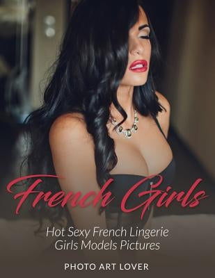 French Girls: Hot Sexy French Lingerie Girls Models Pictures by Lover, Photo Art