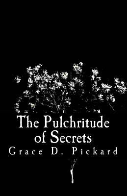 The Pulchritude of Secrets by Pickard, G. Dellawhere
