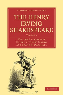 The Henry Irving Shakespeare: Volume 6 by Shakespeare, William