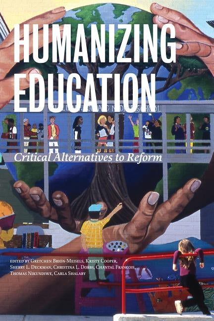 Humanizing Education: Critical Alternatives to Reform by Brion-Meisels, Gretchen