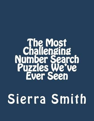 The Most Challenging Number Search Puzzles We've Ever Seen by Smith, Sierra