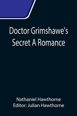 Doctor Grimshawe's Secret A Romance by Hawthorne, Nathaniel