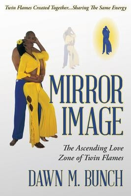 Mirror Image: The Ascending Love Zone of Twin Flames by Bunch, Dawn M.
