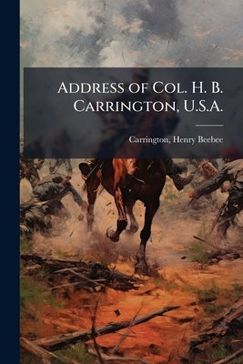 Address of Col. H. B. Carrington, U.S.A. by Carrington, Henry Beebee