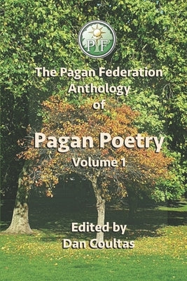 The Pagan Federation Anthology Of Pagan Poetry: Volume 1 by Daw, Al