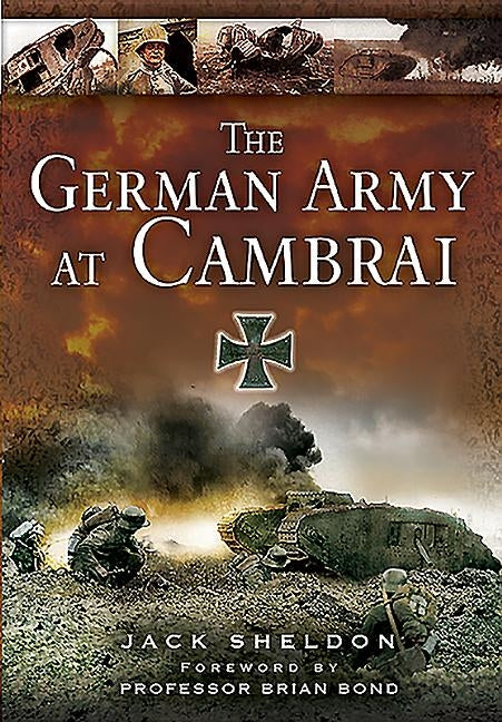 The German Army at Cambrai by Sheldon, Jack