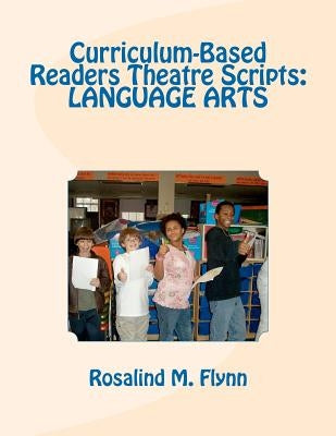 Curriculum-Based Readers Theatre Scripts: Language Arts by Flynn, Rosalind M.