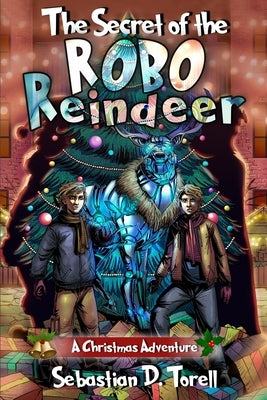 The Secret of the Robo-Reindeer: A Christmas Adventure by Sepúlveda, Claudio Eumir