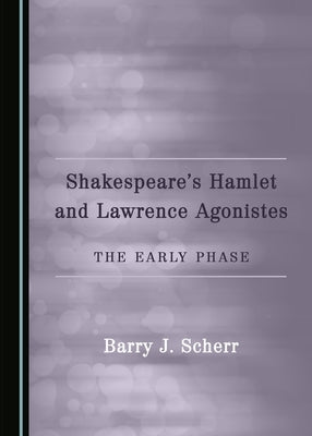 Shakespeare's Hamlet and Lawrence Agonistes: The Early Phase by Scherr, Barry J.