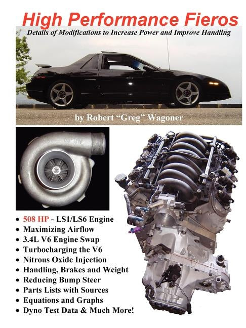 High Performance Fieros, 3.4L V6, Turbocharging, LS1 V8, Nitrous Oxide by Wagoner, Robert