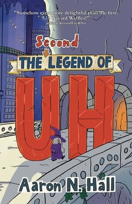 The Second Legend of Uh by Hall, Aaron N.