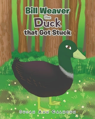Bill Weaver the Duck that Got Stuck by Calhoun, Susan Ann