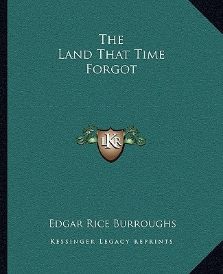 The Land That Time Forgot by Burroughs, Edgar Rice