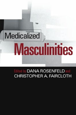 Medicalized Masculinities by Rosenfeld, Dana