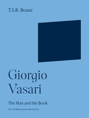 Giorgio Vasari: The Man and the Book by Boase, Thomas Sherrer Ross