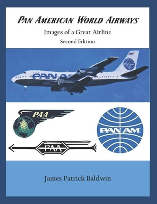 Pan American World Airways - Images of a Great Airline Second Edition by Baldwin, James Patrick
