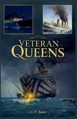 Veteran Queens: If These Hulls Could Talk by Bates, Charles