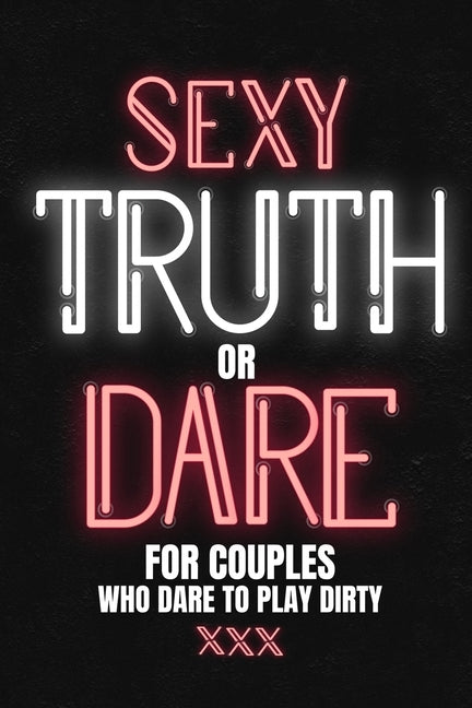 Sexy Truth Or Dare For Couples Who Dare To Play Dirty: Sex Game Book For Dating Or Married Couples- Loaded Questions And Naughty Dares-Taboo Game For by Press, Play with Me