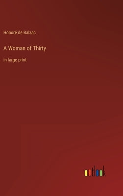 A Woman of Thirty: in large print by Balzac, Honoré de