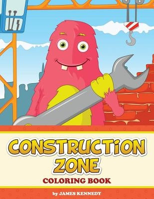 Construction Zone Coloring Book by Kennedy, James